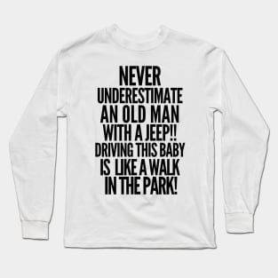 Never underestimate an old man with a jeep! Long Sleeve T-Shirt